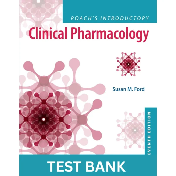 Test Bank for Roach’s Introductory Clinical Pharmacology 11th Edition
